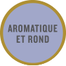 Aromatique et rond